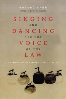 Singing and Dancing Are the Voice of the Law : A Commentary on Hakuin's  Song of Zazen