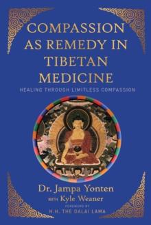 Compassion as Remedy in Tibetan Medicine : Healing through Limitless Compassion