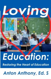 Loving Education : Restoring the Heart of Education