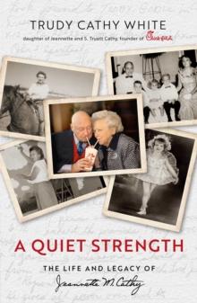 A Quiet Strength : The Life and Legacy of Jeannette M. Cathy