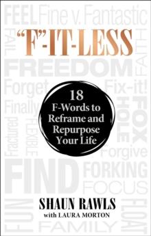 "F"-It-Less : 18 F-Words to Reframe and Repurpose Your Life