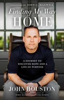 Finding My Way Home : A Journey to Discover Hope and a Life of Purpose