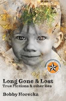 Long Gone & Lost : True Fictions and Other Lies