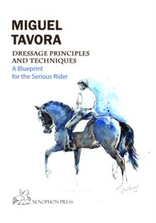 Dressage Principles and Techniques : A blueprint for the serious rider