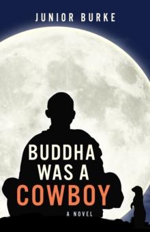 Buddha Was a Cowboy : A Novel