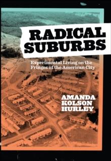 Radical Suburbs : Experimental Living on the Fringes of the American City