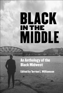 Black in the Middle : An Anthology of the Black Midwest