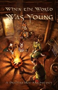 When the World Was Young : A Prehistoric Anthology