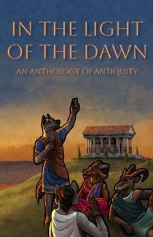 In the Light of the Dawn : An Anthology of Antiquity