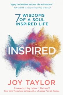 INSPIRED : 7 Wisdoms of a Soul Inspired Life