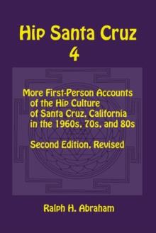 Hip Santa Cruz 4 : First-Person Accounts of the Hip Culture of Santa Cruz in the 1960s, 1970s, and 1980s