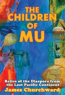 The Children of Mu : Relics of the Diaspora from the Lost Pacific Continent