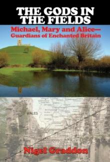 The Gods in the Fields : Michael, Mary and Alice - Guardians of Enchanted Britain