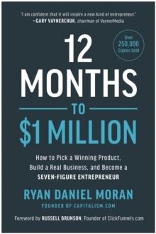 12 Months to $1 Million : How to Pick a Winning Product, Build a Real Business, and Become a Seven-Figure Entrepreneur