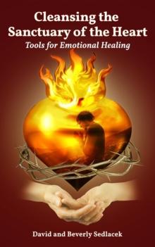 Cleansing the Sanctuary of the Heart : Tools for Emotional Healing