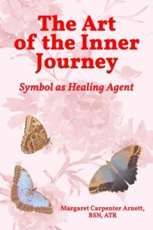 The Art of the Inner Journey : Symbol as Healing Agent