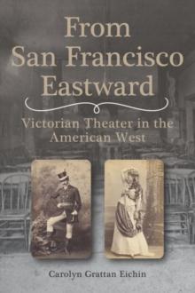 From San Francisco Eastward : Victorian Theater in the American West