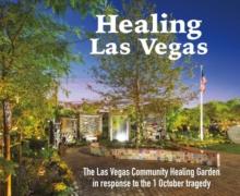 Healing Las Vegas : The Las Vegas Community Healing Garden in response to the 1 October tragedy