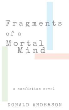 Fragments of a Mortal Mind : A Nonfiction Novel