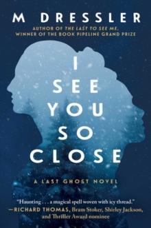 I See You So Close : The Last Ghost Series, Book Two