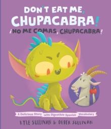 Don't Eat Me, Chupacabra! / !No Me Comas, Chupacabra! : A Delicious Story with Digestible Spanish Vocabulary