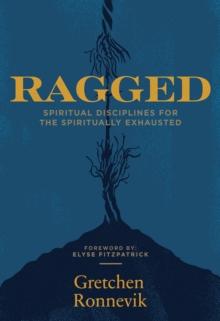 Ragged : Spiritual Disciplines for the Spiritually Exhausted