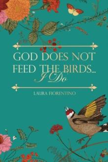 God Does Not Feed the Birds... I Do