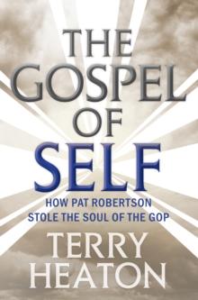 The Gospel of Self : How Pat Robertson Stole the Soul of the GOP