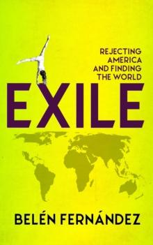 Exile : Rejecting America and Finding the World