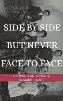 Side by Side but Never Face to Face : A Novella and Stories