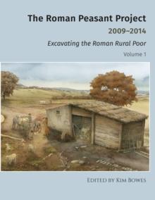 The Roman Peasant Project 2009-2014 : Excavating the Roman Rural Poor