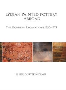 Lydian Painted Pottery Abroad : The Gordion Excavations 1950-1973