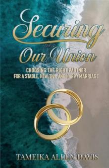 Securing Our Union : Choosing the Right Partner for a Stable, Healthy, and Happy Marriage