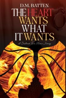 The Heart Wants What it Wants : A Destined Twin Flame Journey