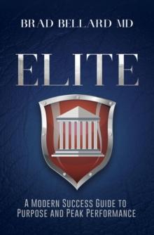 ELITE : A Modern Success Guide to Purpose and Peak Performance