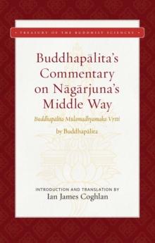 Buddhapalita's Commentary on Nagarjuna's Middle Way : Buddhapalita-Mulamadhyamaka-Vrtti