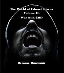 The World of Edward Givens: Volume II : War with GOD