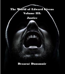 The World of Edward Givens: Volume III : Justice