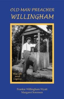 Old Man Preacher Willingham : His Life and Legacy