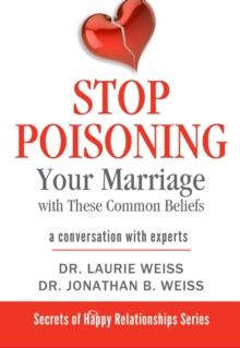 Stop Poisoning Your Marriage with These Common Beliefs : A Conversation with Experts