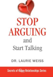 Stop Arguing and Start Talking... : Even if you are afraid your only answer is divorce!