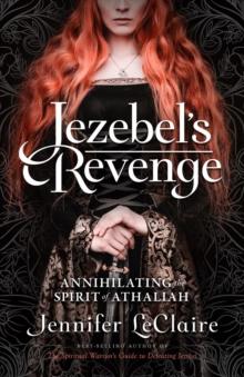 Jezebel's Revenge : Annihilating the Spirit of Athaliah