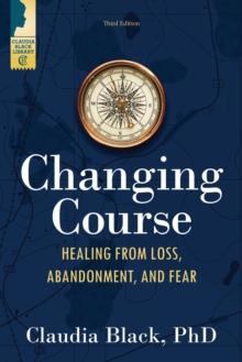 Changing Course : Healing from Loss, Abandonment, and Fear