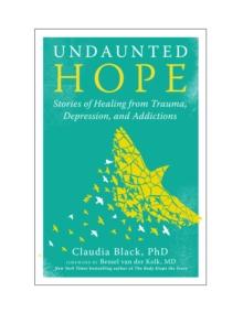 Undaunted Hope : Stories of Healing from Trauma, Depression, and Addictions