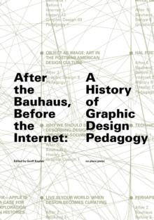 After the Bauhaus, Before the Internet : A History of Graphic Design Pedagogy