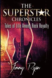 Superstar Chronicles: Tales of Life Among Rock Royalty