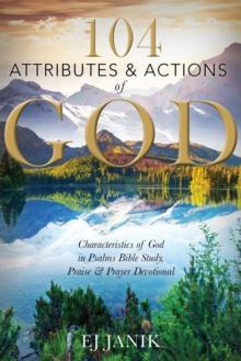 104 Attributes and Actions of God : Characteristics of God in Psalms Bible Study, Praise & Prayers Devotional