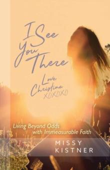 I See You There : Living Beyond Odds with Immeasurable Faith