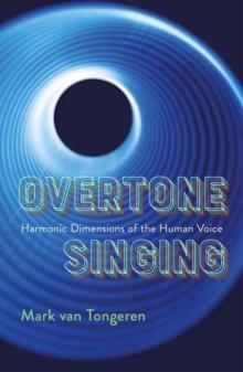 Overtone Singing : Harmonic Dimensions of the Human Voice