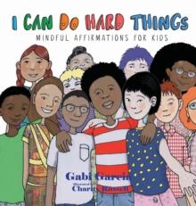 I Can Do Hard Things : Mindful Affirmations for Kids